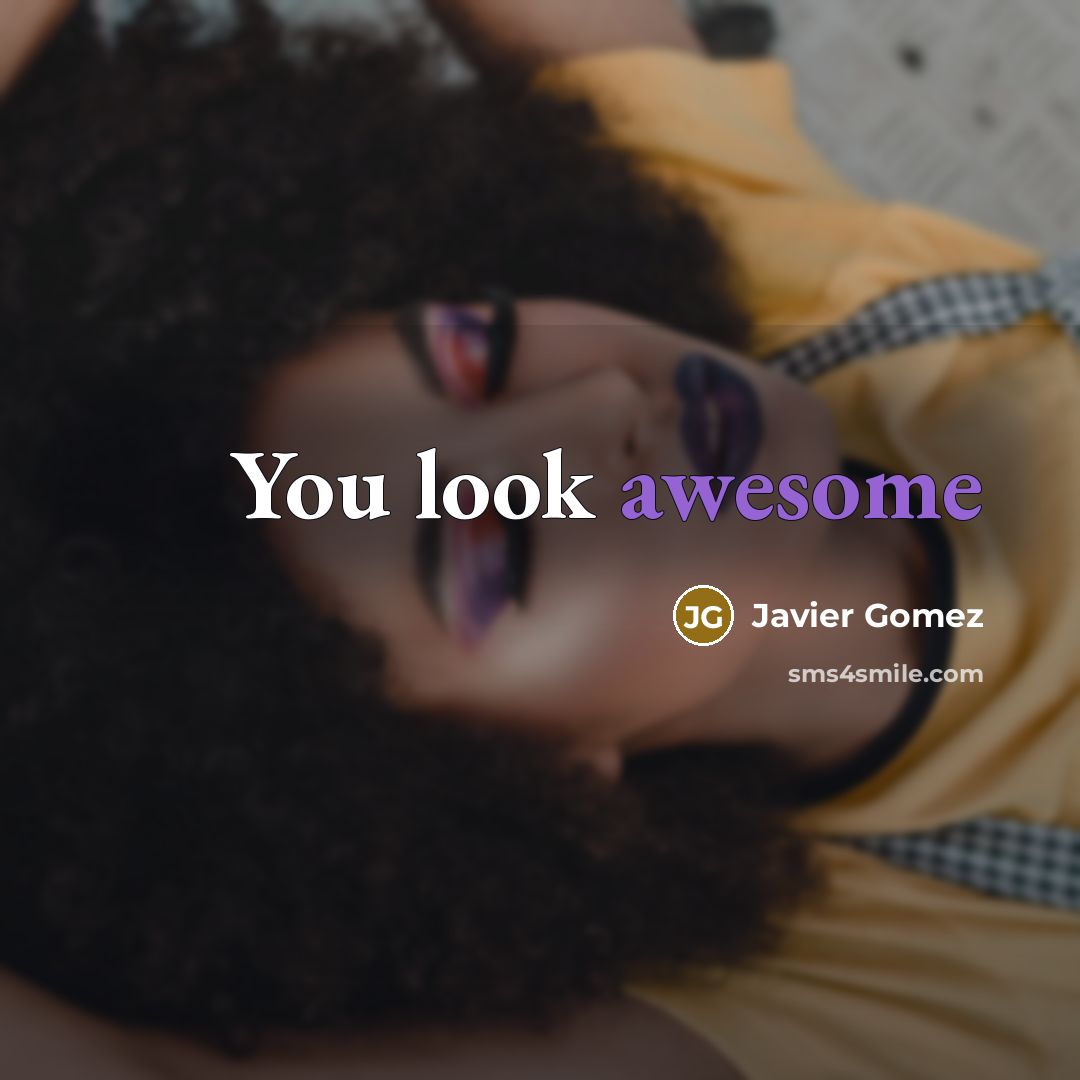 “You look awesome” quote by Javier Gomez