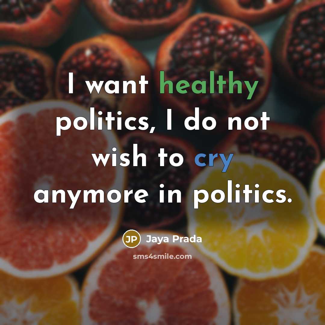 “I want healthy politics, I do not wish to cry…” quote by Jaya Prada