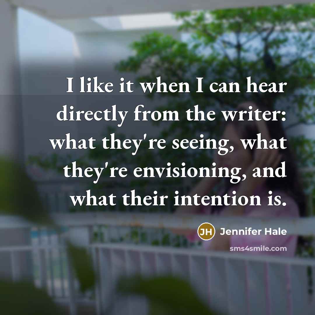 “I like it when I can hear directly from the…” quote by Jennifer Hale