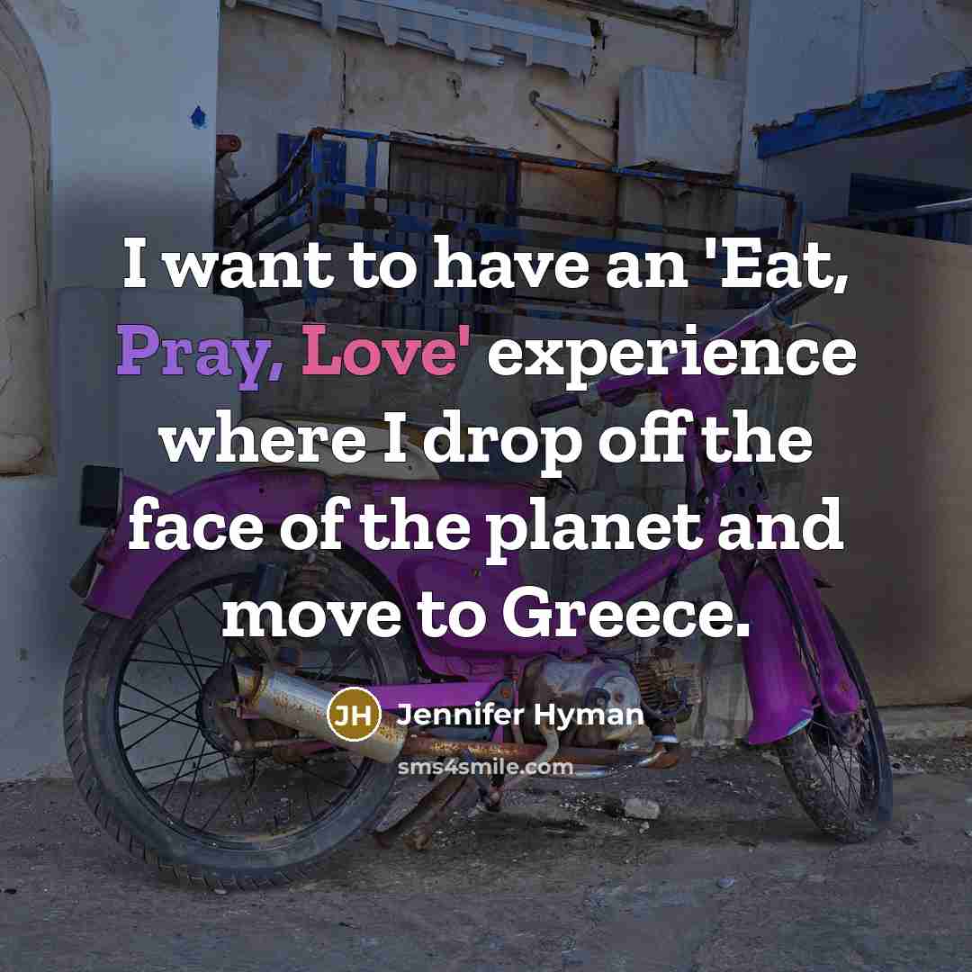 “I want to have an 'Eat, Pray, Love' experience where…” quote by Jennifer Hyman
