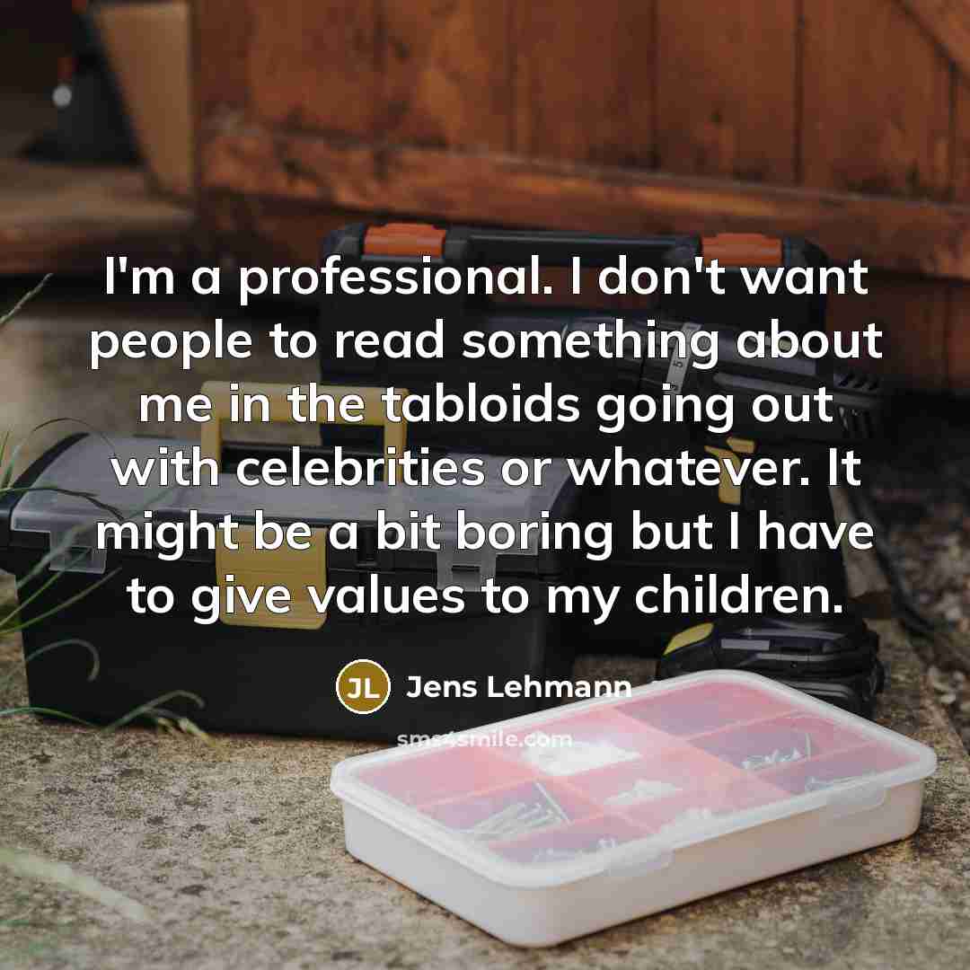 “I'm a professional. I don't want people to read something…” quote by Jens Lehmann