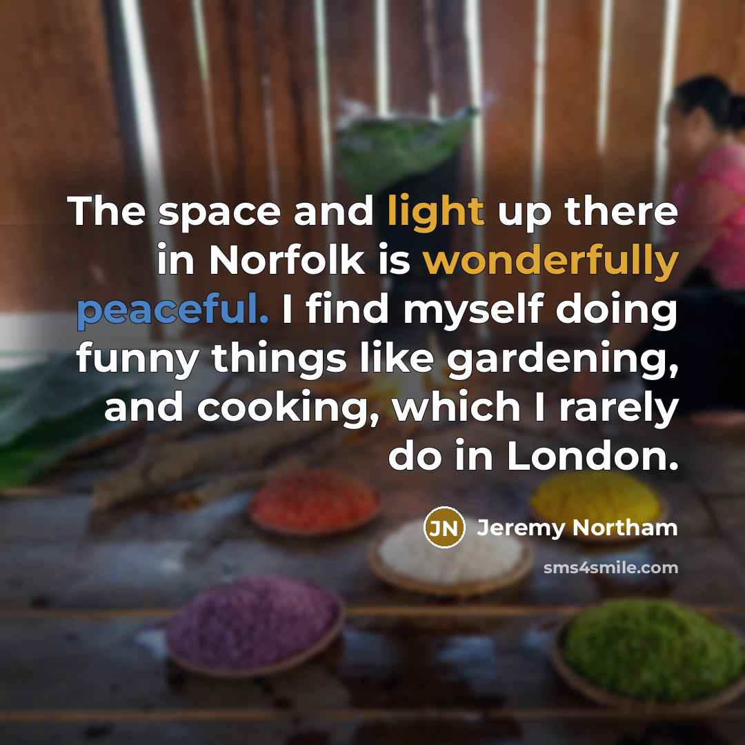 “The space and light up there in Norfolk is wonderfully…” quote by Jeremy Northam
