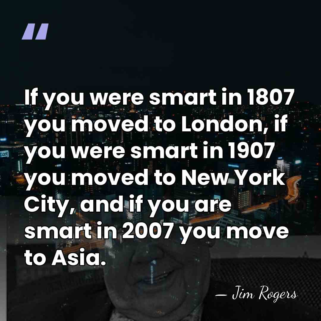 If you were smart in 1807 you moved to London, if you&hellip; - Jim Rogers