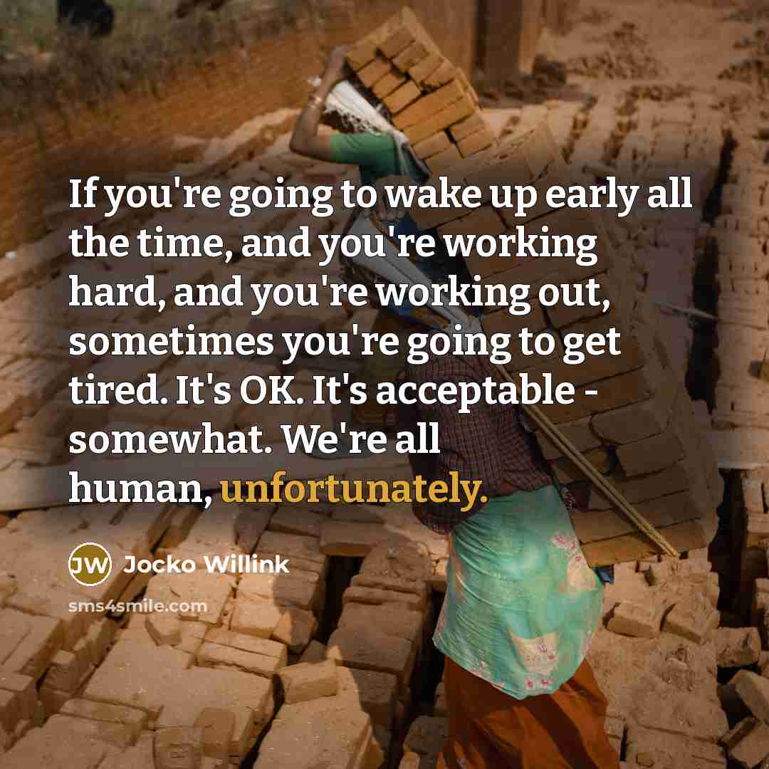 “If you're going to wake up early all the time,…” quote by Jocko Willink