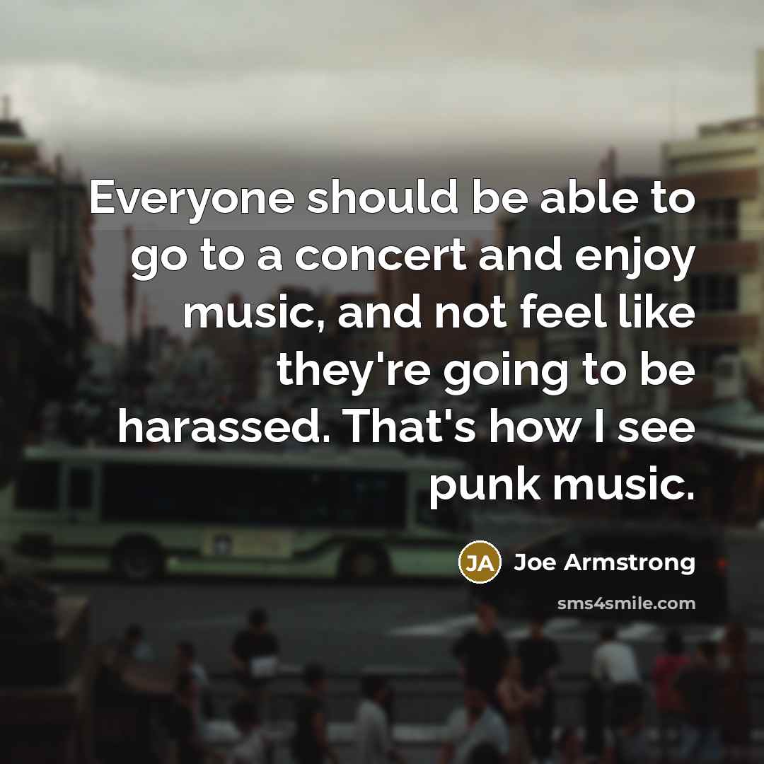 “Everyone should be able to go to a concert and…” quote by Joe Armstrong