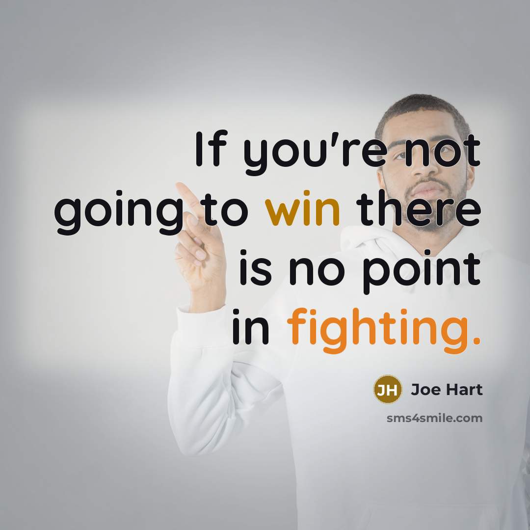 “If you're not going to win there is no point in fighting.” quote by Joe Hart