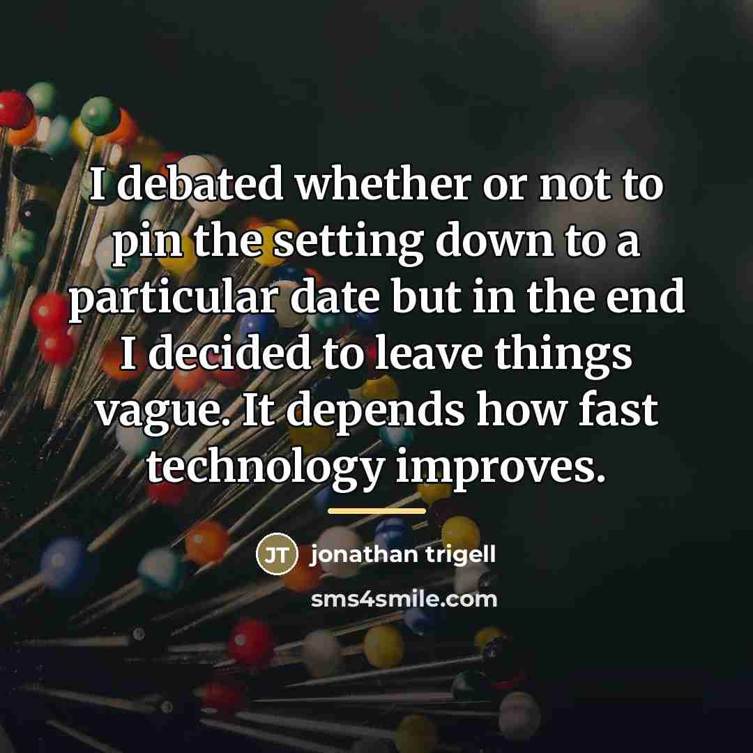 “I debated whether or not to pin the setting down…” quote by Jonathan Trigell