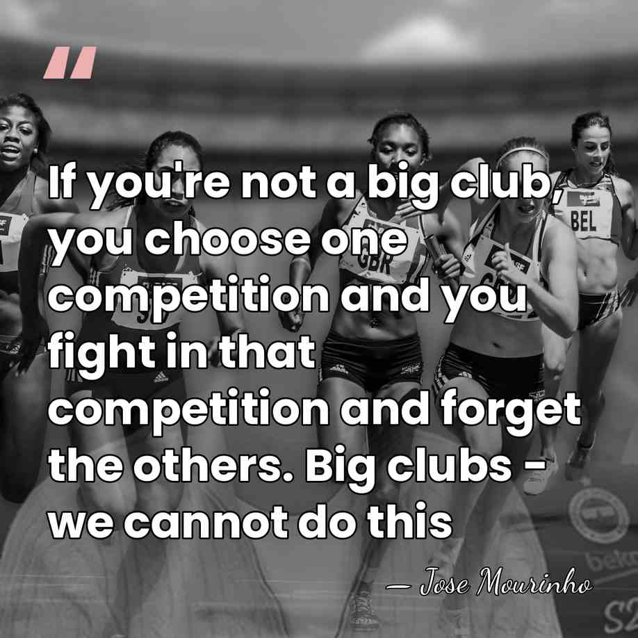 If you're not a big club, you choose one competition and you&hellip; - Jose Mourinho
