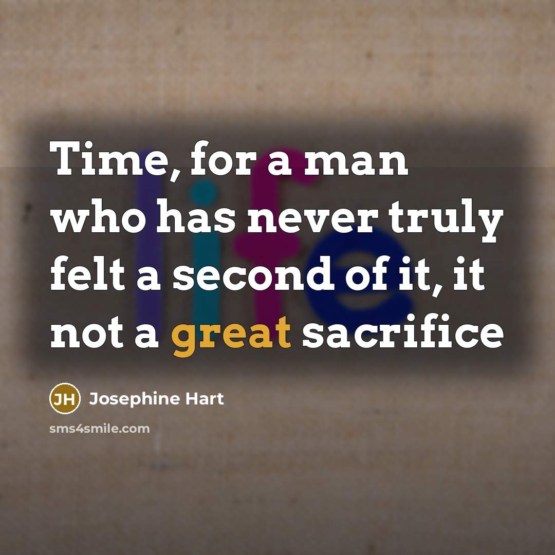 “Time, for a man who has never truly felt a…” quote by Josephine Hart