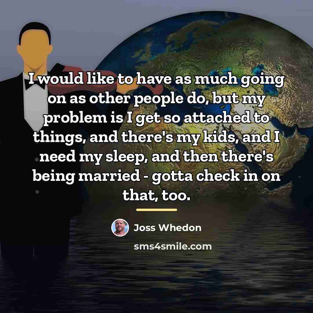 “I would like to have as much going on as…” quote by Joss Whedon