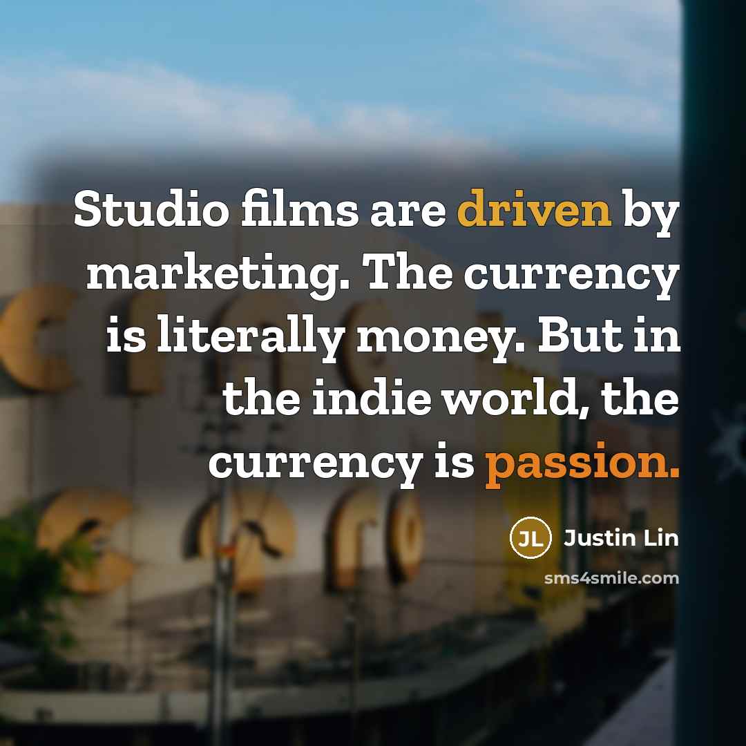 “Studio films are driven by marketing. The currency is literally…” quote by Justin Lin