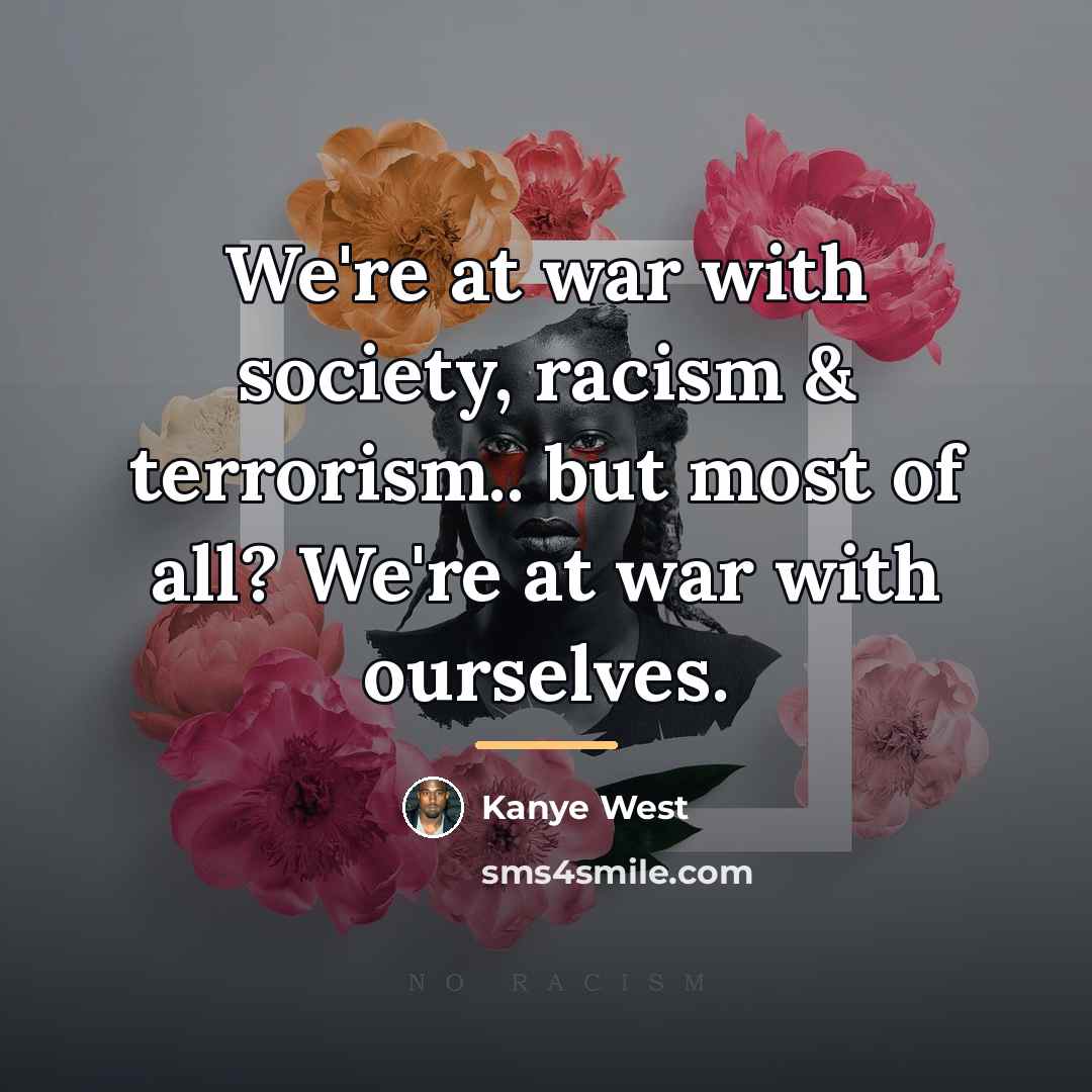 “We're at war with society, racism & terrorism.. but most…” quote by Kanye West