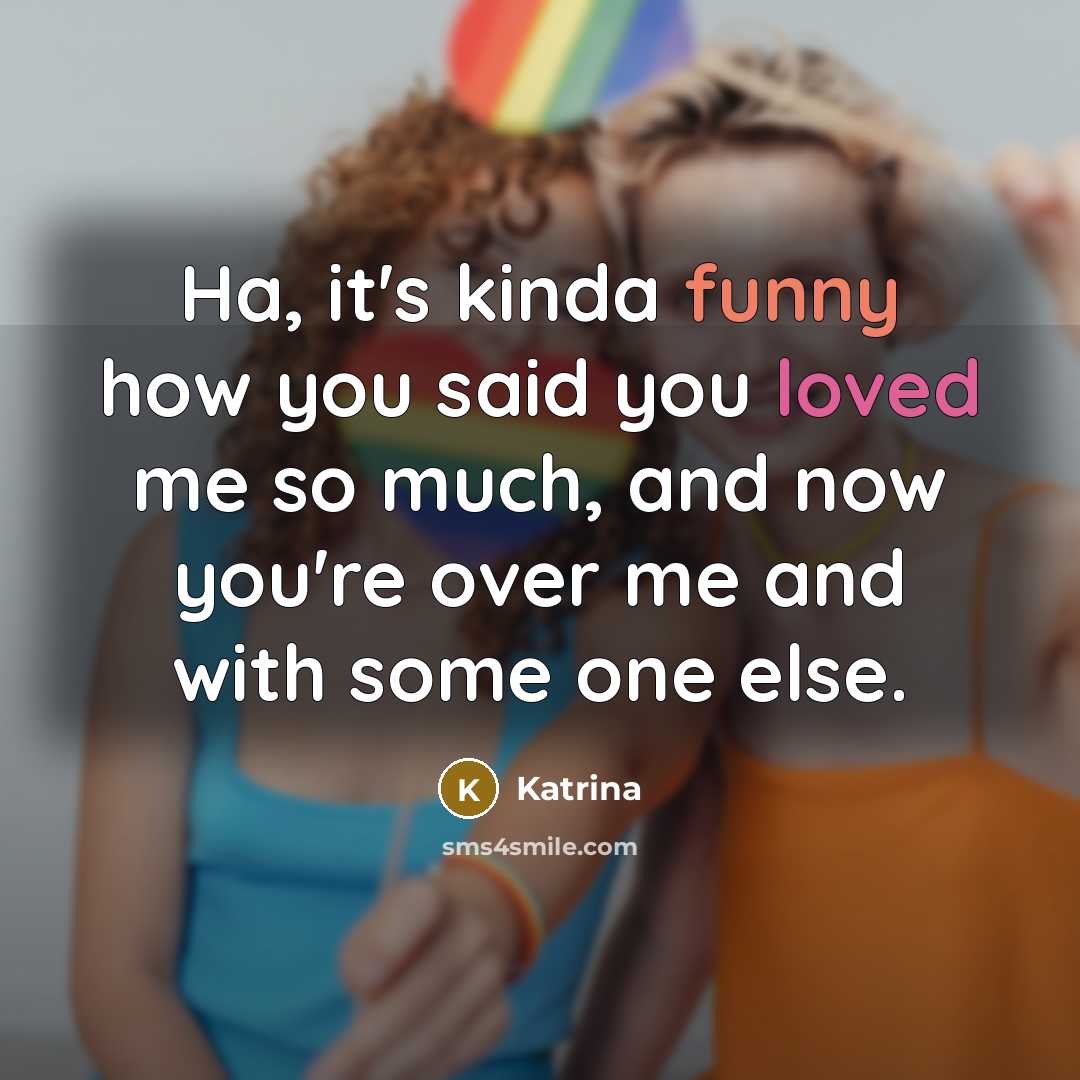 “Ha, it's kinda funny how you said you loved me so much, and now you're over me and with some one else.” quote by Katrina
