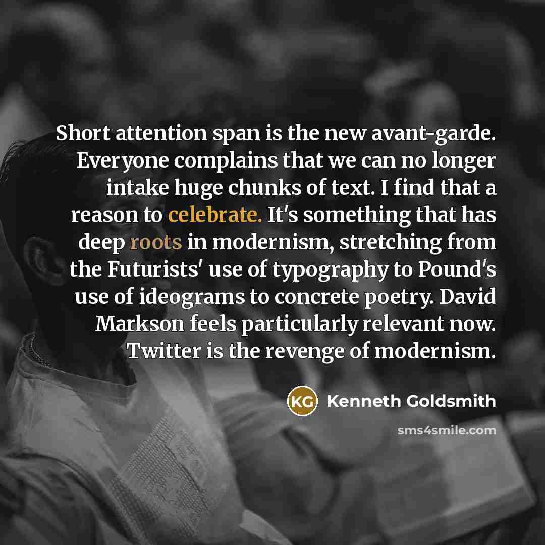 “Short attention span is the new avant-garde. Everyone complains that…” quote by Kenneth Goldsmith
