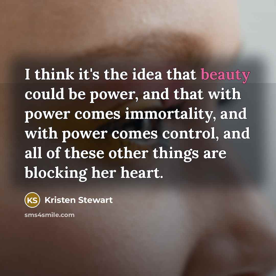 “I think it's the idea that beauty could be power,…” quote by Kristen Stewart