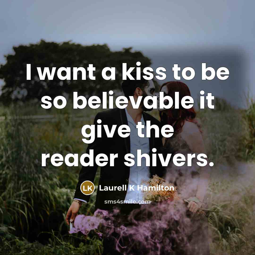“I want a kiss to be so believable it give…” quote by Laurell K Hamilton