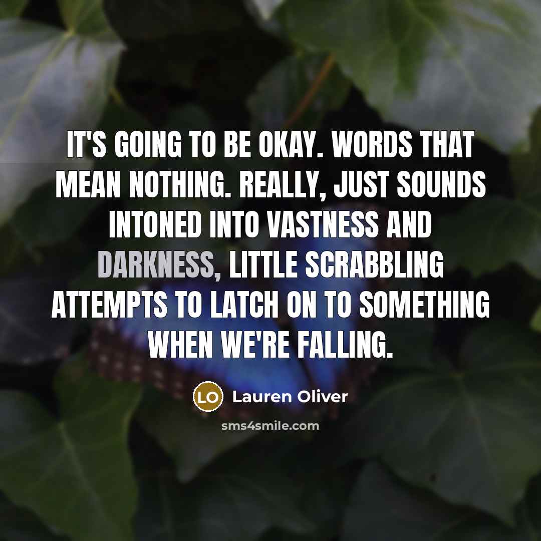 “It's going to be okay. Words that mean nothing. really,…” quote by Lauren Oliver