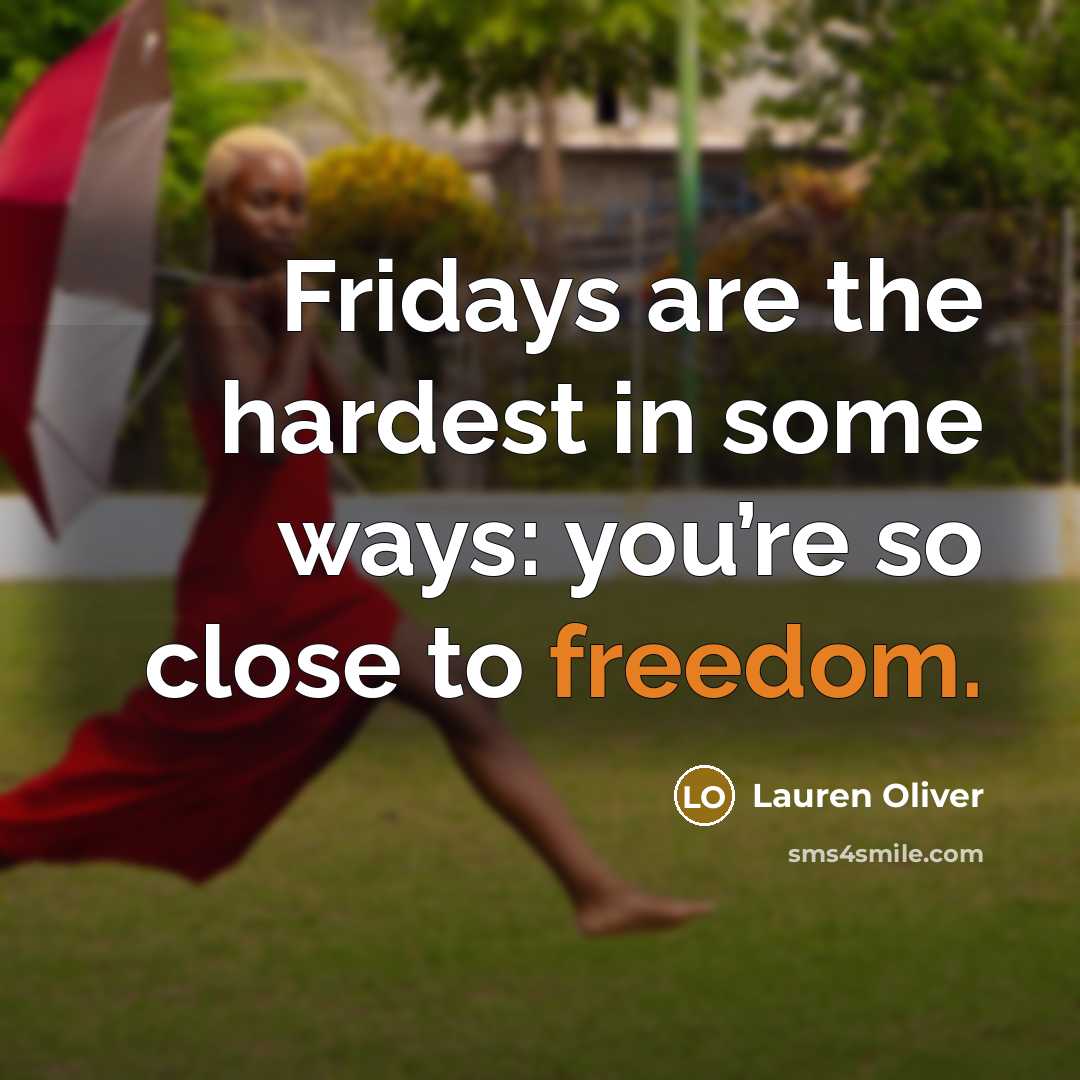 “Fridays are the hardest in some ways: you’re so close…” quote by Lauren Oliver