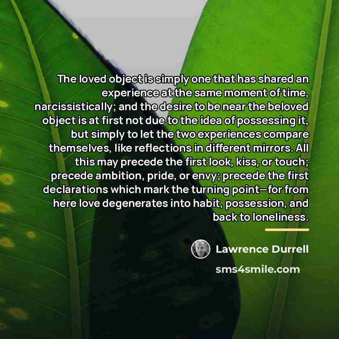 “The loved object is simply one that has shared an…” quote by Lawrence Durrell