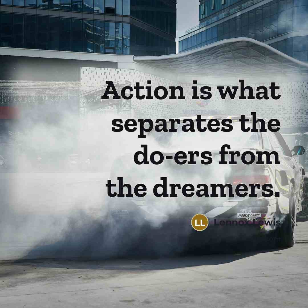 “Action is what separates the do-ers from the dreamers.…” quote by Lennox Lewis