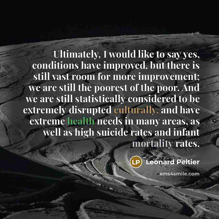 “Ultimately, I would like to say yes, conditions have improved,…” quote by Leonard Peltier