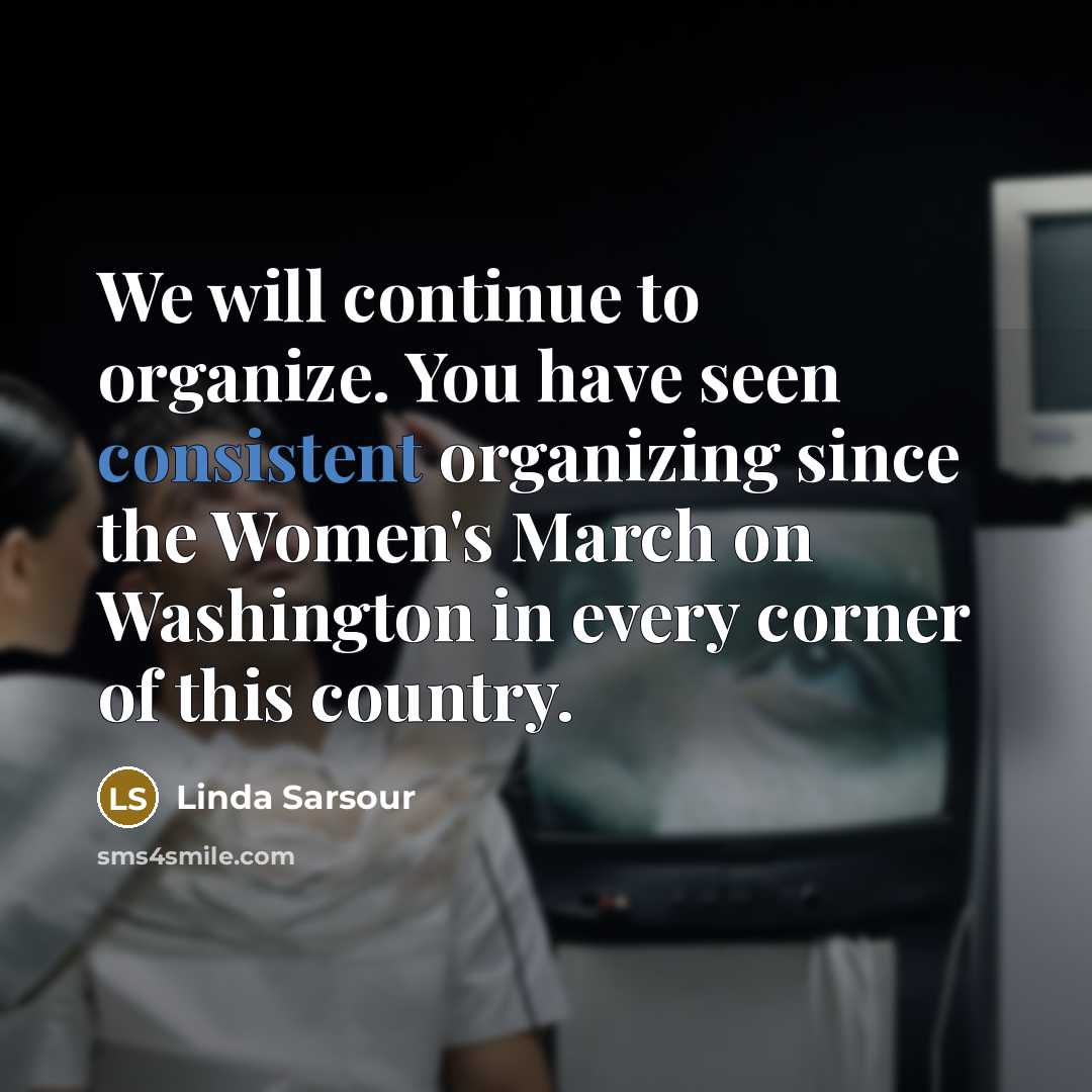 “We will continue to organize. You have seen consistent organizing…” quote by Linda Sarsour
