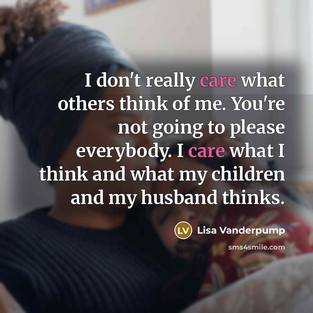 “I don't really care what others think of me. You're…” quote by Lisa Vanderpump