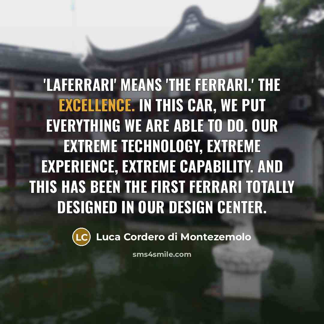 “'LaFerrari' means 'the Ferrari.' The excellence. In this car, we…” quote by Luca Cordero di Montezemolo