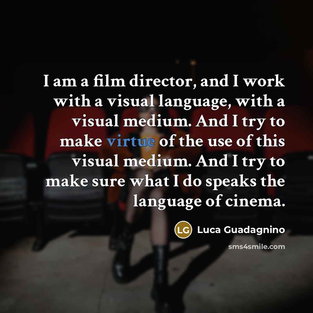 “I am a film director, and I work with a…” quote by Luca Guadagnino