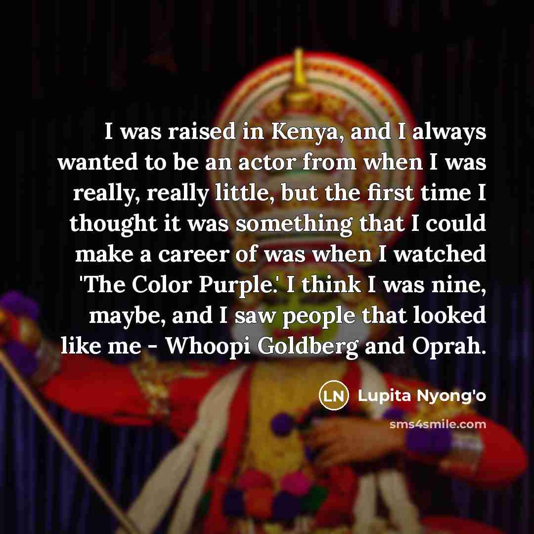 “I was raised in Kenya, and I always wanted to…” quote by Lupita Nyong'o
