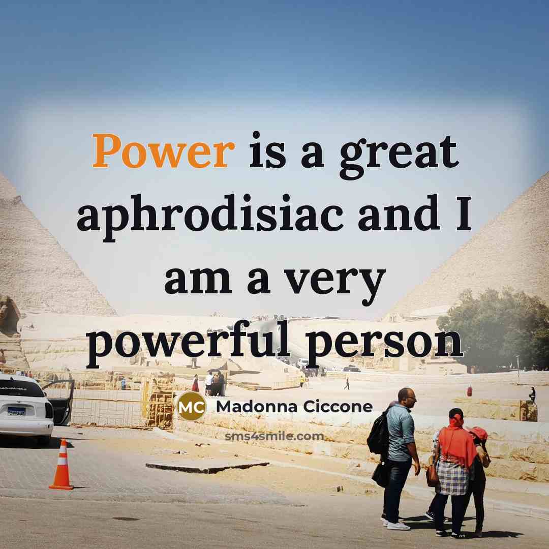 “Power is a great aphrodisiac and I am a very…” quote by Madonna Ciccone