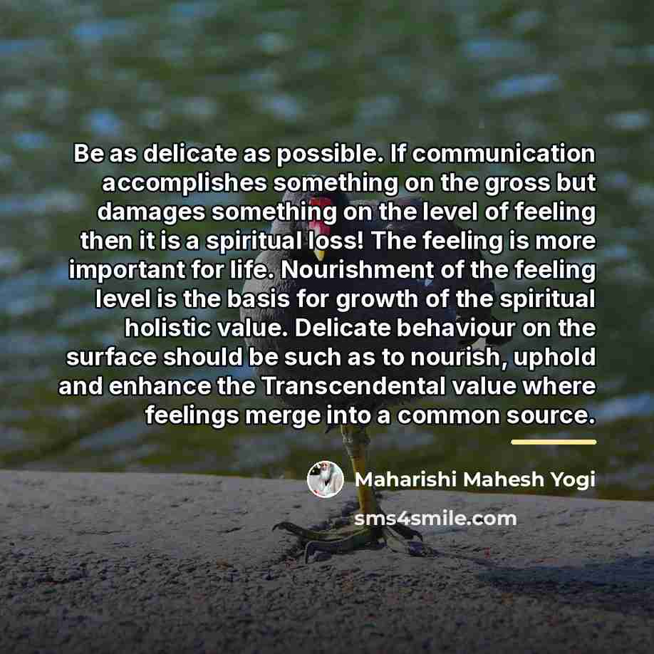 “Be as delicate as possible. If communication accomplishes something on…” quote by Maharishi Mahesh Yogi