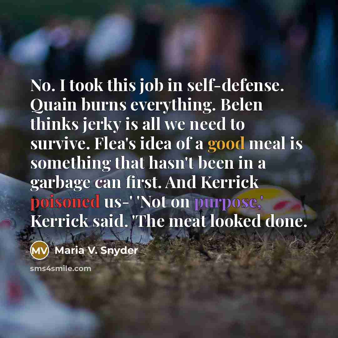 “No. I took this job in self-defense. Quain burns everything.…” quote by Maria V. Snyder