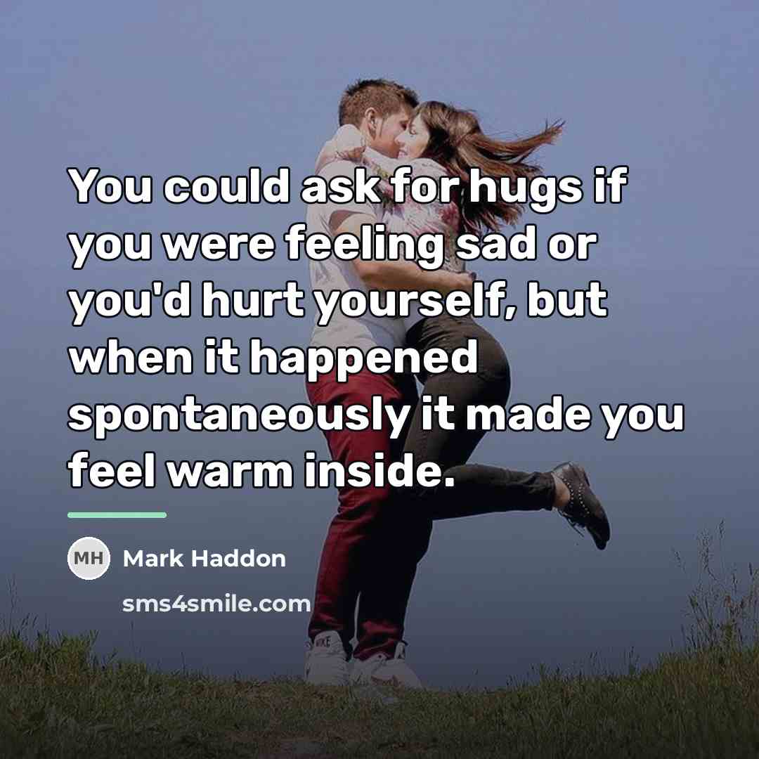 “You could ask for hugs if you were feeling sad…” quote by Mark Haddon