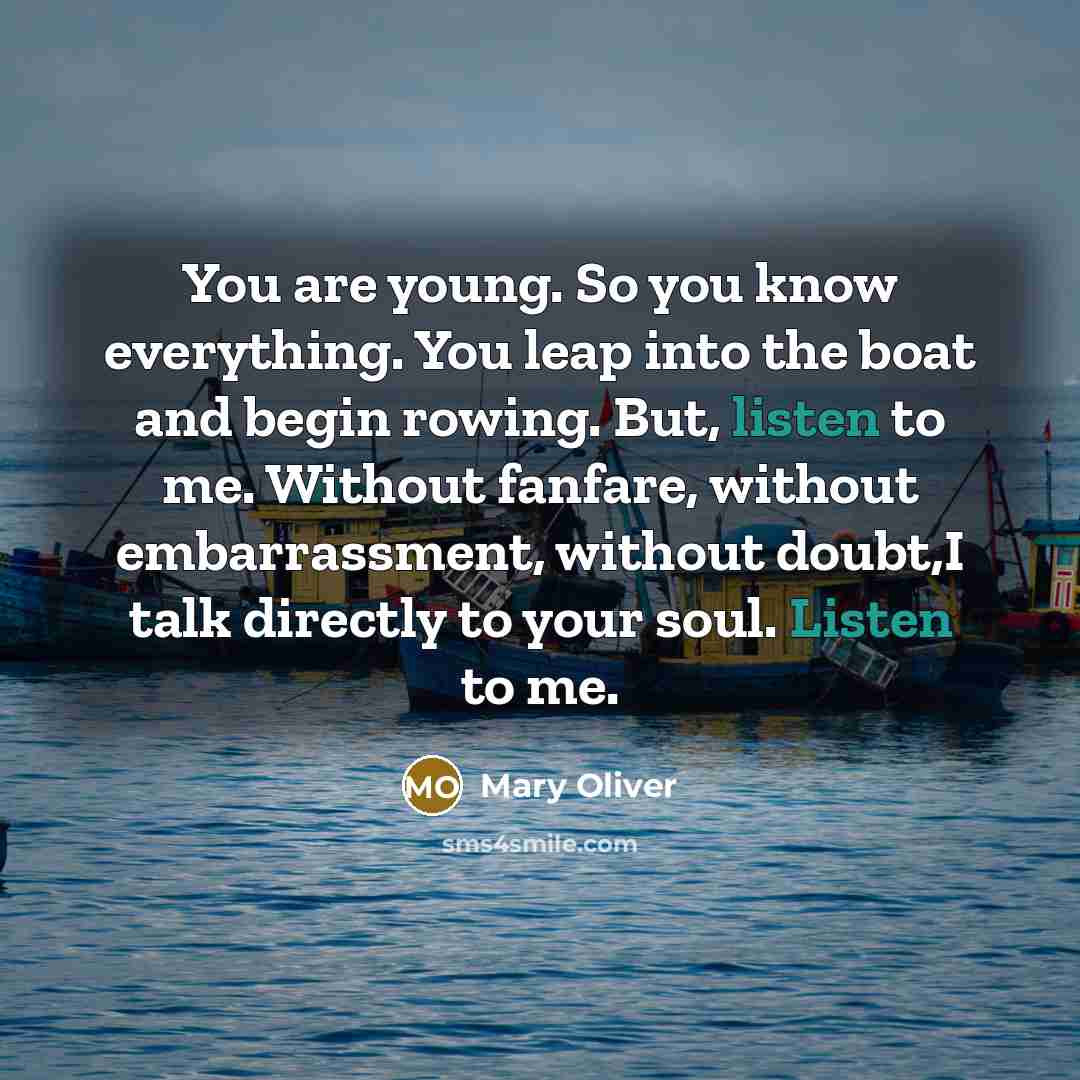 “You are young. So you know everything. You leap into…” quote by Mary Oliver
