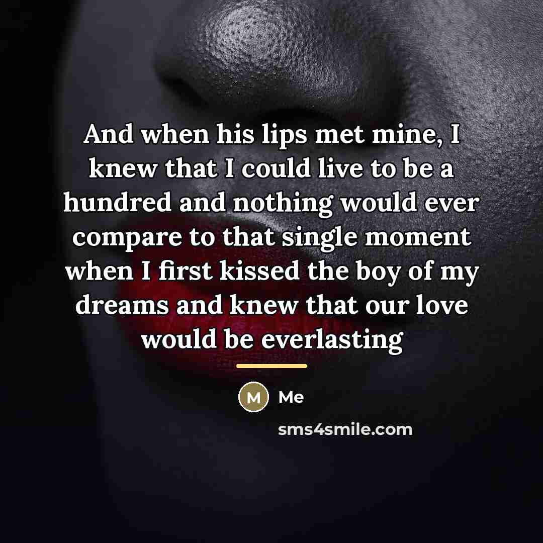 “And when his lips met mine, I knew that I…” quote by Me
