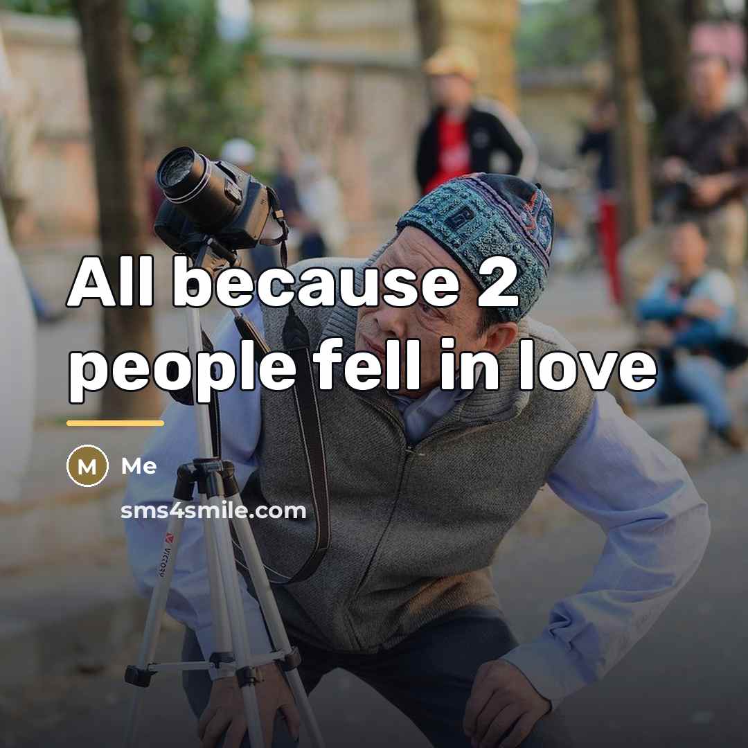 “All because 2 people fell in love…” quote by Me
