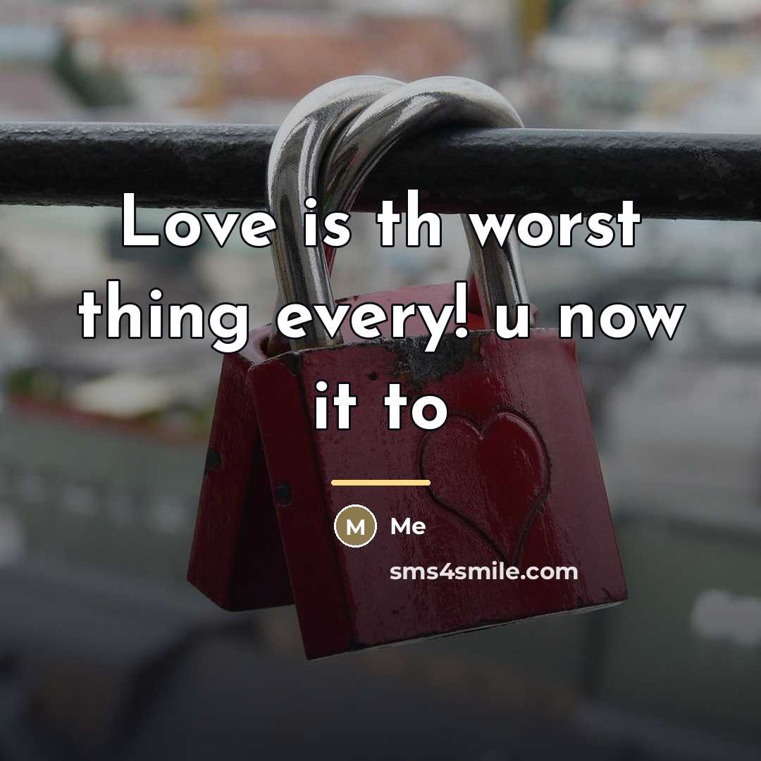 “Love is th worst thing every! u now it to…” quote by Me