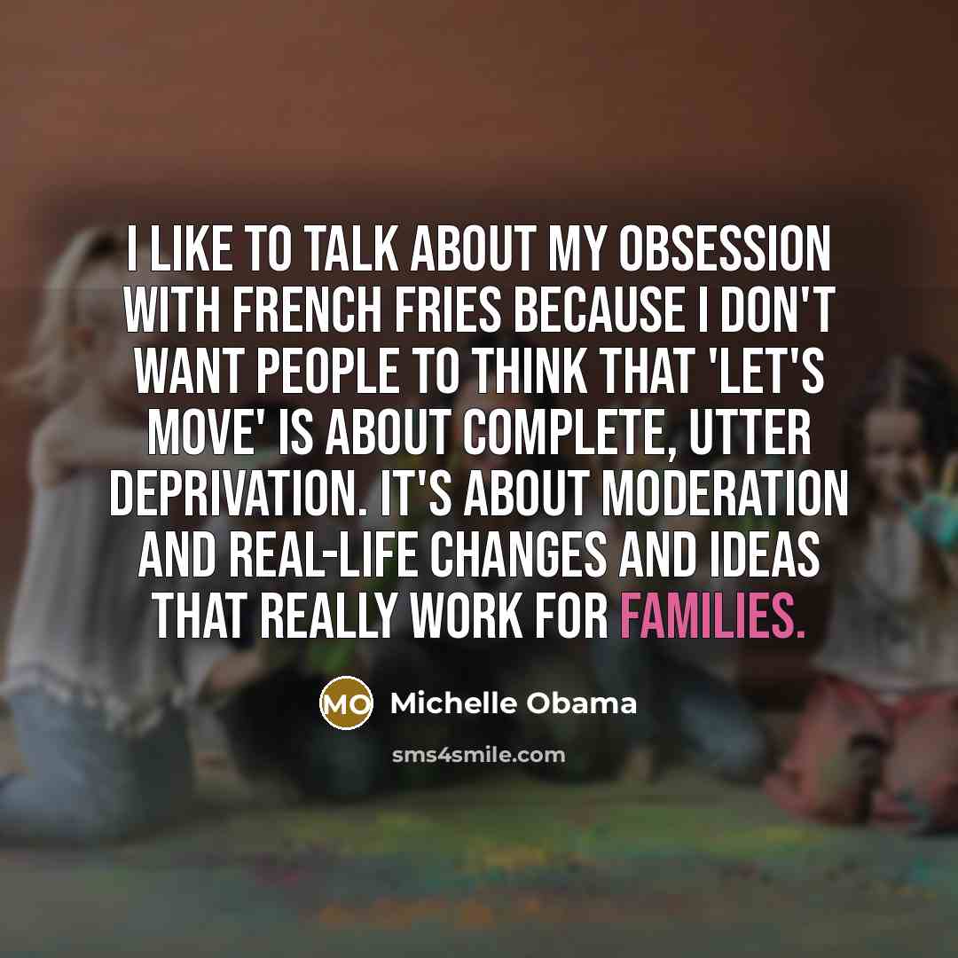 “I like to talk about my obsession with french fries…” quote by Michelle Obama