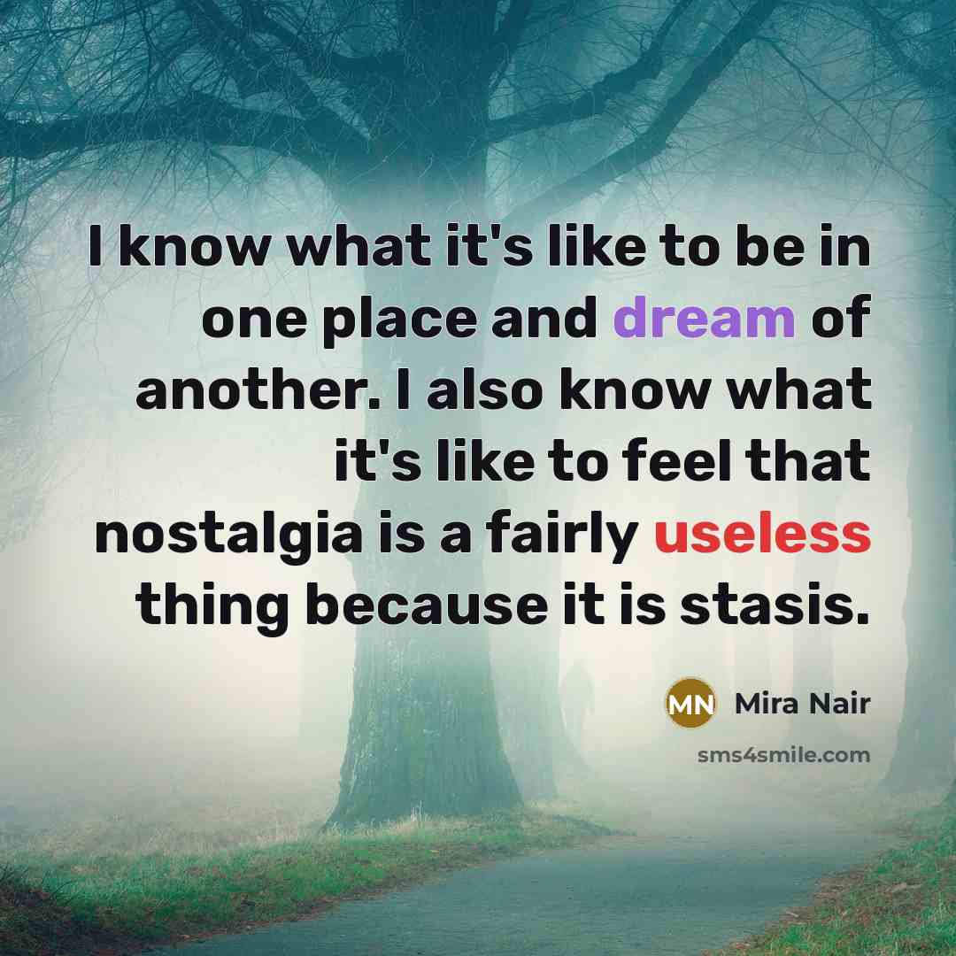 “I know what it's like to be in one place…” quote by Mira Nair