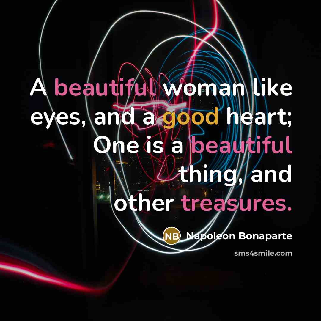 “A beautiful woman like eyes, and a good heart; One…” quote by Napoleon Bonaparte