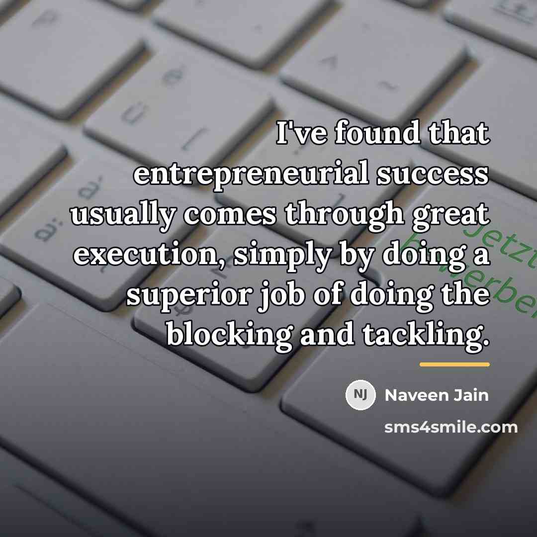 “I've found that entrepreneurial success usually comes through great execution,…” quote by Naveen Jain