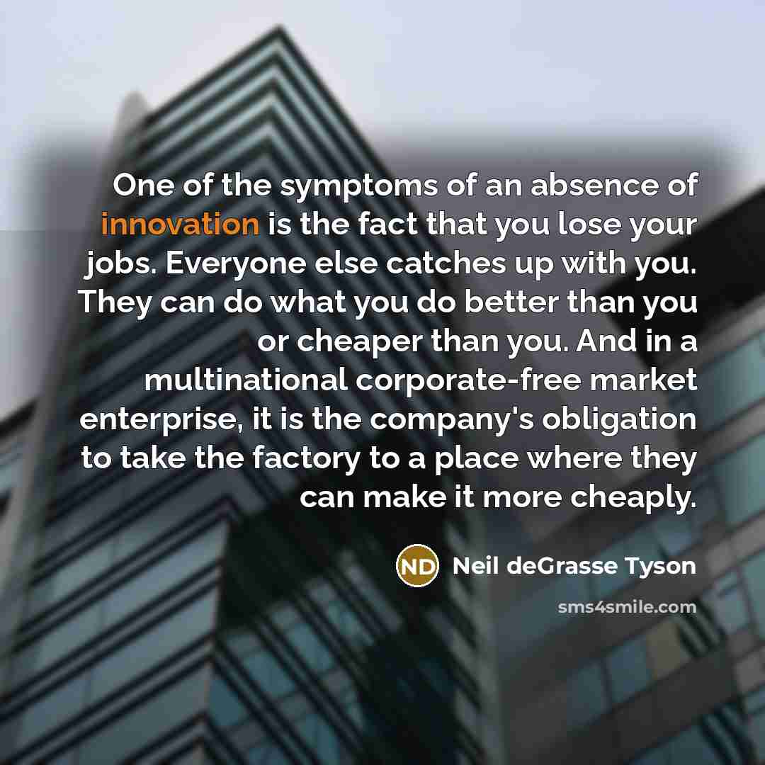 “One of the symptoms of an absence of innovation is…” quote by Neil deGrasse Tyson