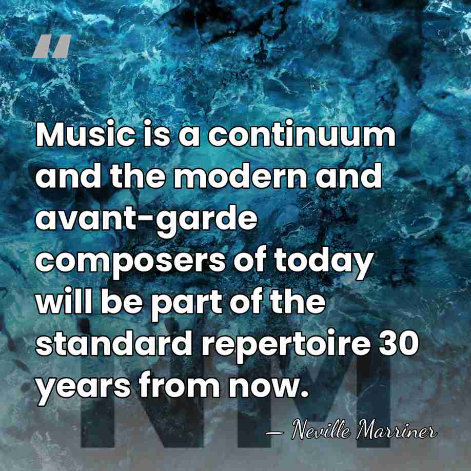 Music is a continuum and the modern and avant-garde composers of today&hellip; - Neville Marriner