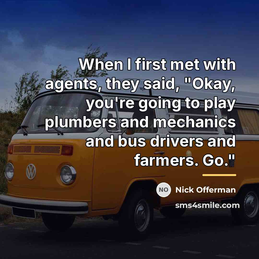 “When I first met with agents, they said, "Okay, you're…” quote by Nick Offerman