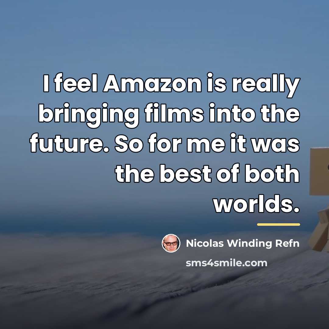 “I feel Amazon is really bringing films into the future.…” quote by Nicolas Winding Refn