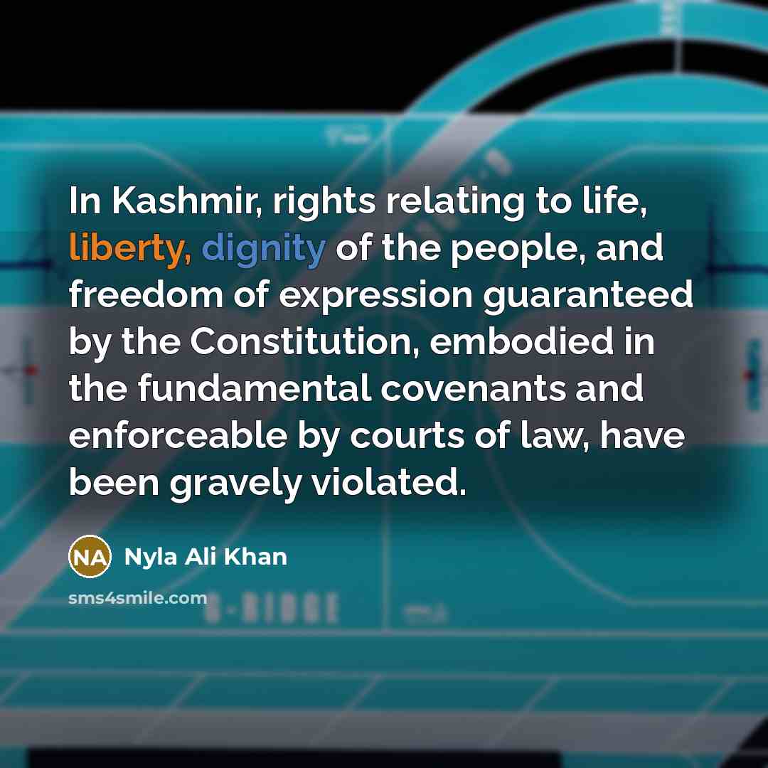 “In Kashmir, rights relating to life, liberty, dignity of the…” quote by Nyla Ali Khan