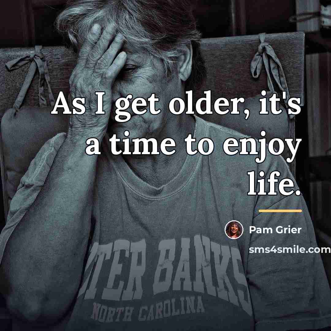 “As I get older, it's a time to enjoy life.…” quote by Pam Grier