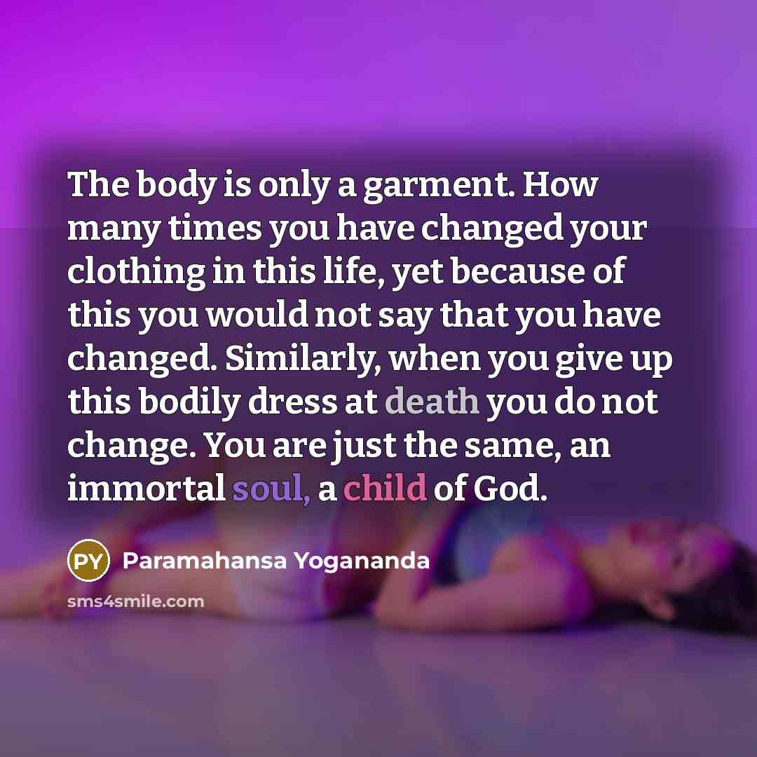 “The body is only a garment. How many times you…” quote by Paramahansa Yogananda