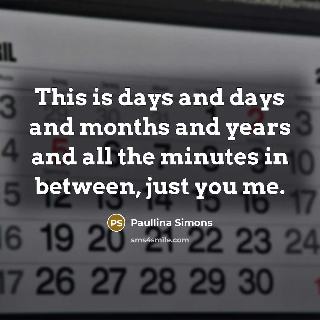 “This is days and days and months and years and…” quote by Paullina Simons